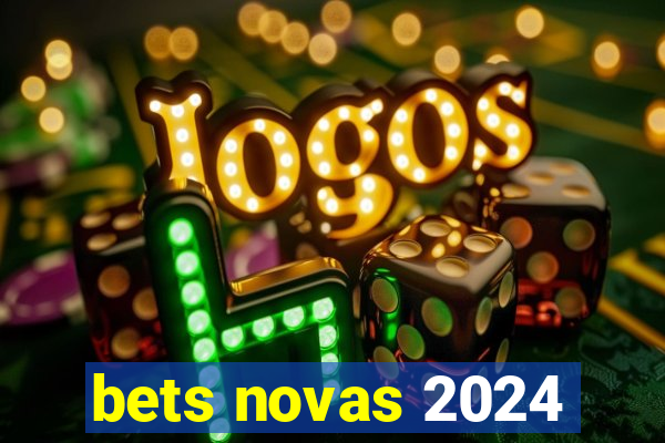 bets novas 2024